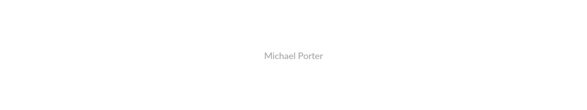 A estratégia torna as escolhas sobre o que não fazer tão importantes quanto as escolhas sobre o que fazer. Michael Porter 